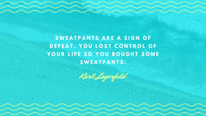 Sweatpants are a sign of defeat. You lost control of your life so you bought some sweatpants..png
